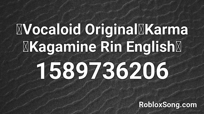 【Vocaloid Original】Karma【Kagamine Rin English】 Roblox ID