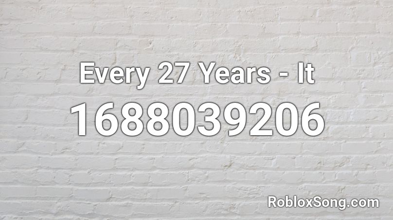 Every 27 Years - It Roblox ID