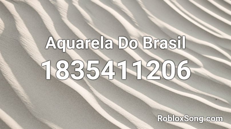 Aquarela Do Brasil Roblox ID