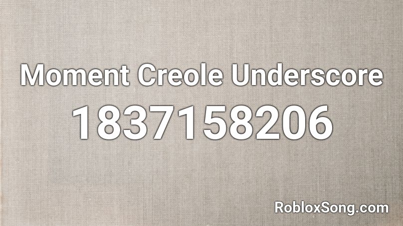 Moment Creole Underscore Roblox ID