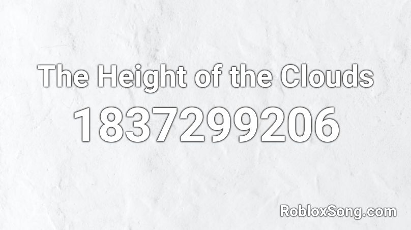 The Height of the Clouds Roblox ID