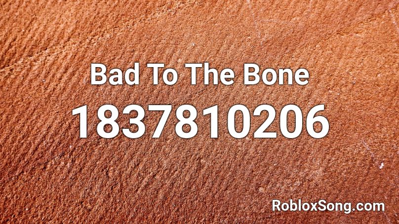 Bad To The Bone Roblox Id Roblox Music Codes - no bone roblox