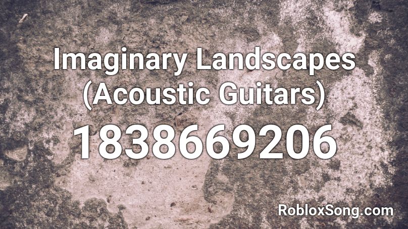 Imaginary Landscapes (Acoustic Guitars) Roblox ID