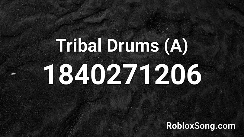 Tribal Drums (A) Roblox ID
