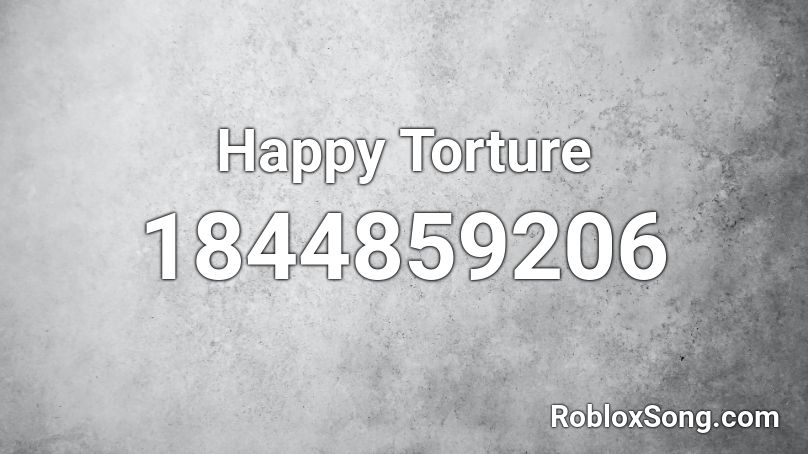 Happy Torture Roblox ID