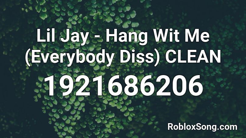 Lil Jay - Hang Wit Me (Everybody Diss) CLEAN Roblox ID