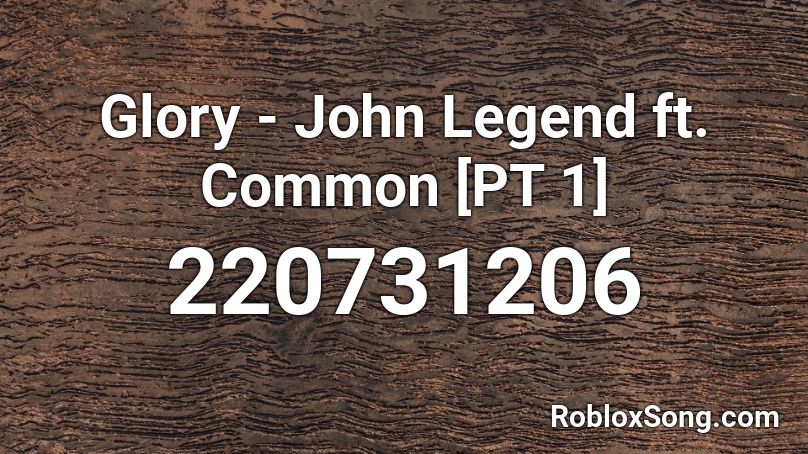 Glory - John Legend ft. Common [PT 1] Roblox ID