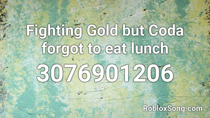Fighting Gold but Coda forgot to eat lunch Roblox ID