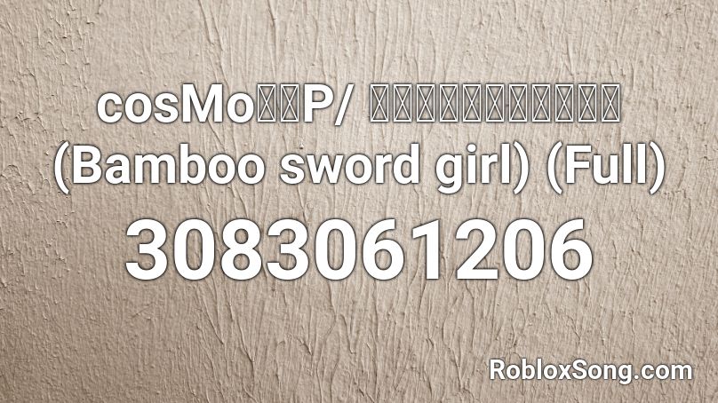 Cosmo暴走p バンブーソード ガール Bamboo Sword Girl Full Roblox Id Roblox Music Codes