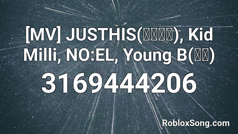 [MV] JUSTHIS(저스디스), Kid Milli, NO:EL, Young B(영비)  Roblox ID