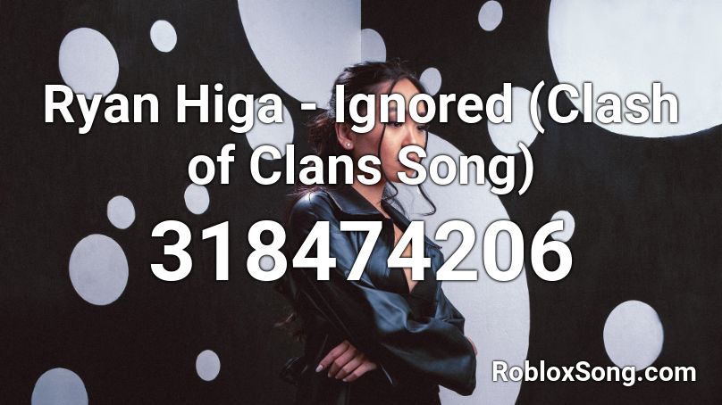 Ryan Higa - Ignored (Clash of Clans Song) Roblox ID