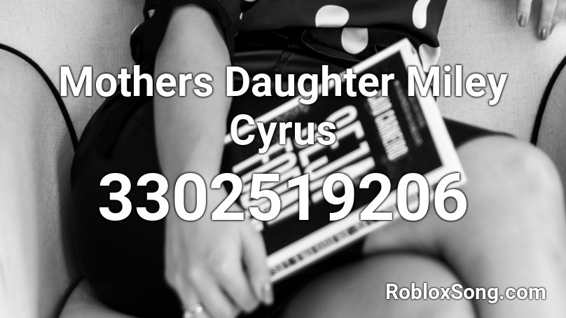 Mothers Daughter Miley Cyrus Roblox ID