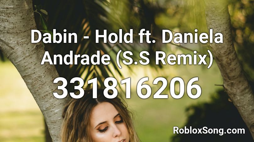 Dabin - Hold ft. Daniela Andrade (S.S Remix) Roblox ID