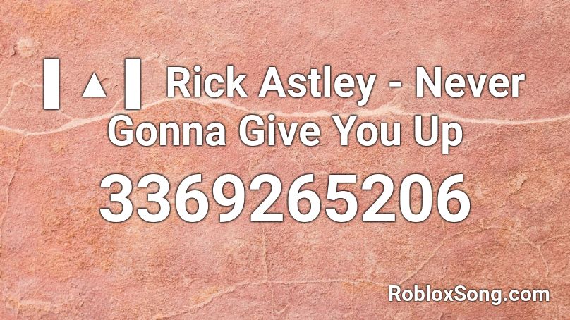 Rick Astley - Never Gonna Give You Up Roblox ID - Roblox music codes