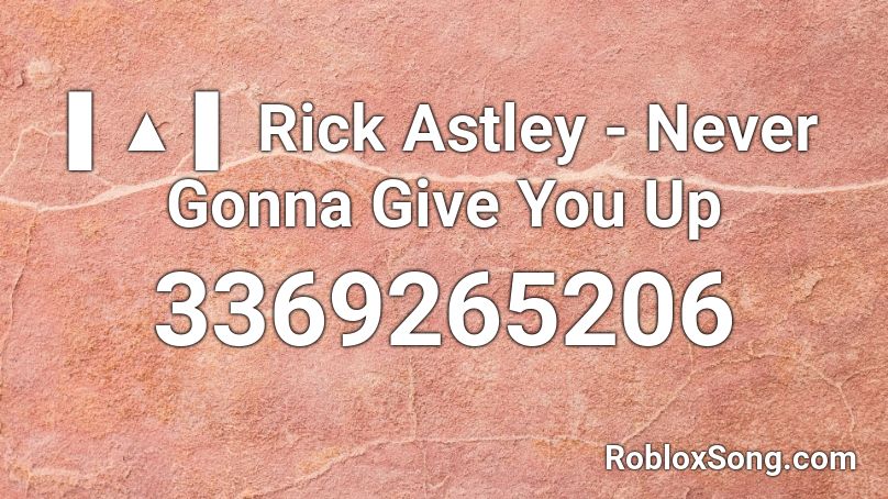 Never Gonna Give You Up, RTech Music Roblox ID - Roblox music codes