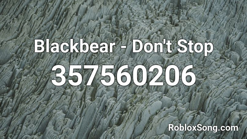 Blackbear - Don't Stop  Roblox ID