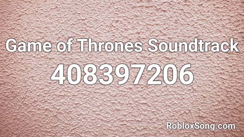 Game of Thrones Soundtrack Roblox ID