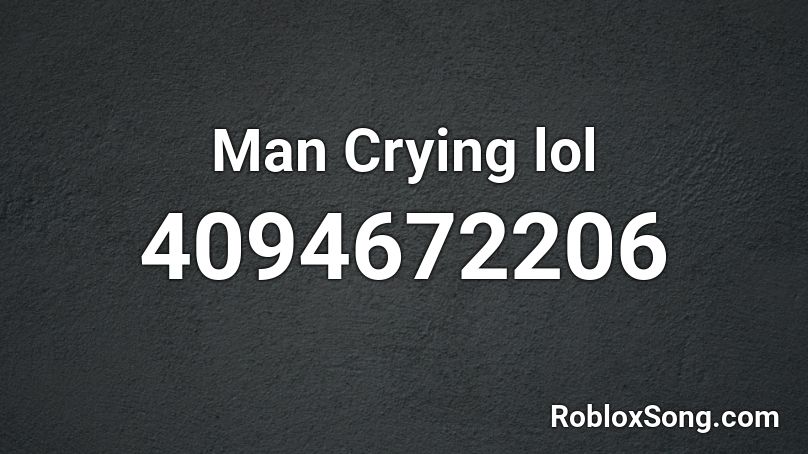 Man Crying lol Roblox ID