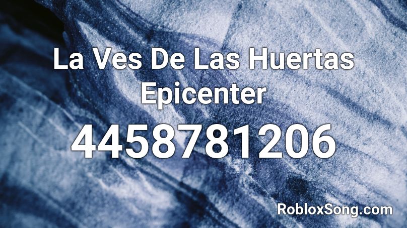 La Ves De Las Huertas Epicenter Roblox ID