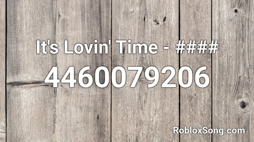 It's Lovin' Time - #### Roblox ID