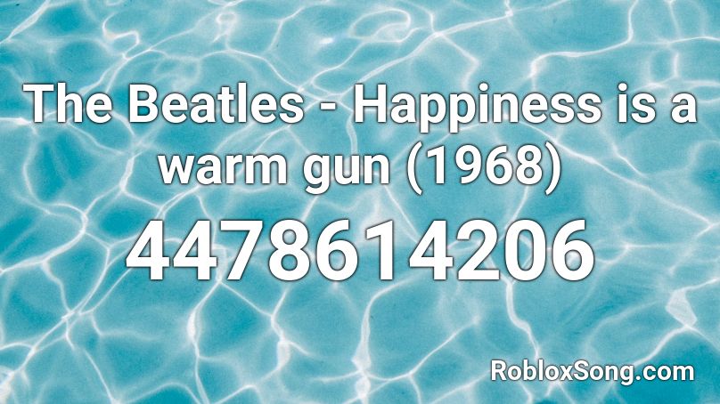 The Beatles - Happiness is a warm gun (1968) Roblox ID