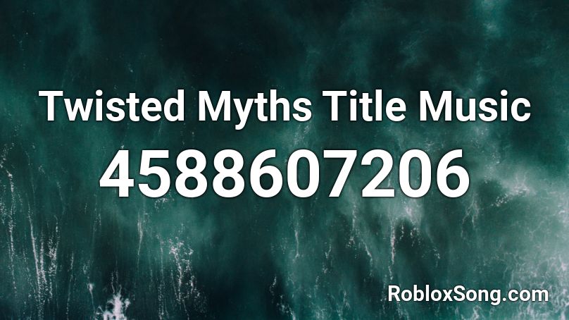 Twisted Myths Title Music Roblox ID