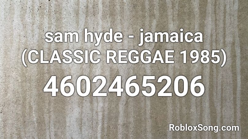 sam hyde - jamaica (CLASSIC REGGAE 1985) Roblox ID