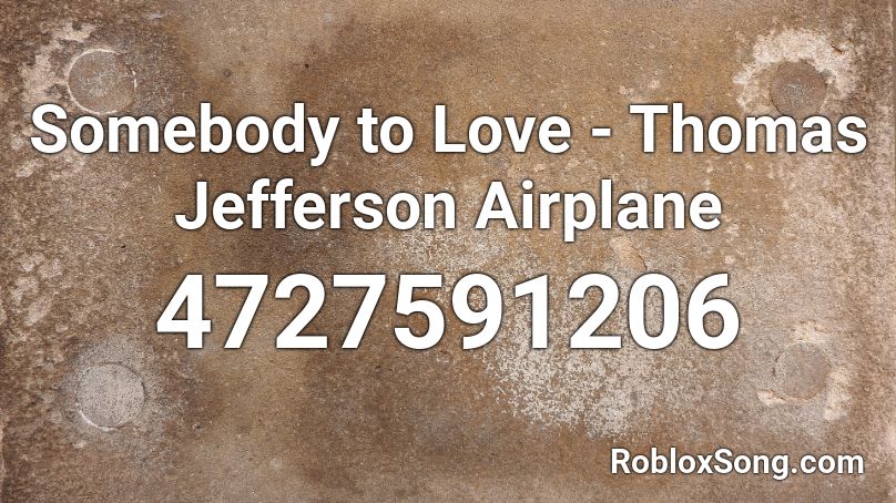 Somebody to Love - Thomas Jefferson Airplane Roblox ID