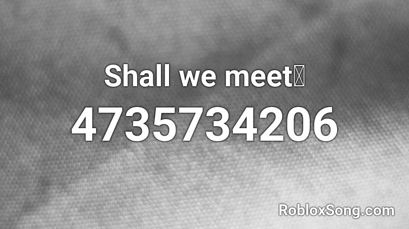 Shall we meet？ Roblox ID