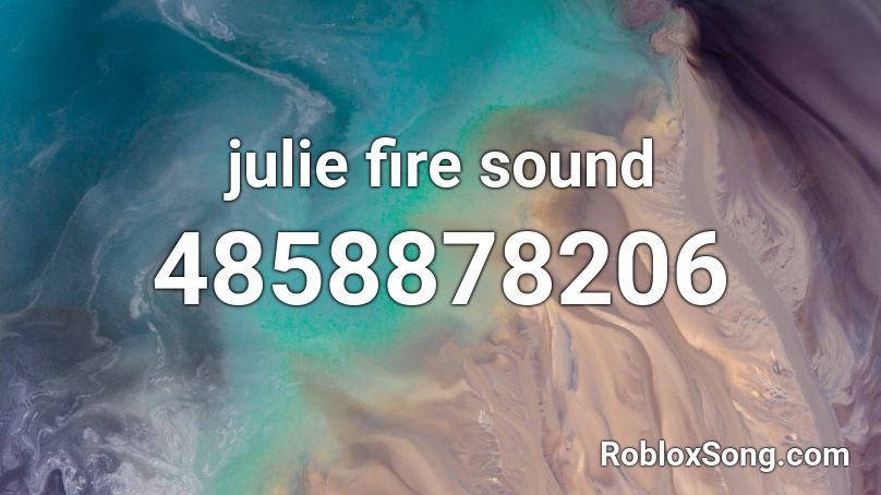 julie fire sound Roblox ID