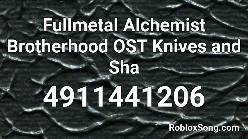 Fullmetal Alchemist Brotherhood OST Knives and Sha Roblox ID