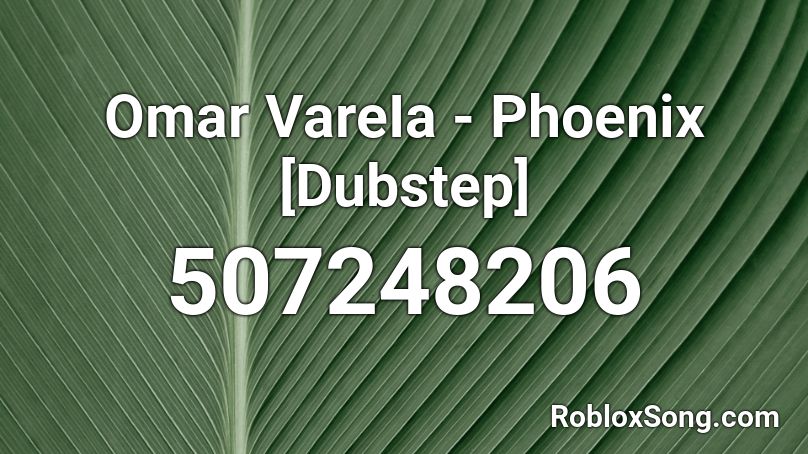 Omar VareIa - Phoenix [Dubstep] Roblox ID