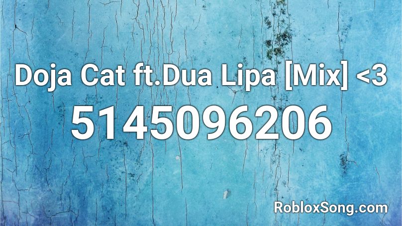 Doja Cat ft.Dua Lipa [Mix] <3 Roblox ID