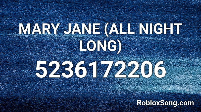 MARY JANE (ALL NIGHT LONG) Roblox ID