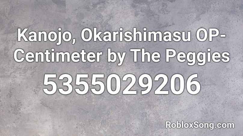 Kanojo, Okarishimasu OP-Centimeter by The Peggies Roblox ID