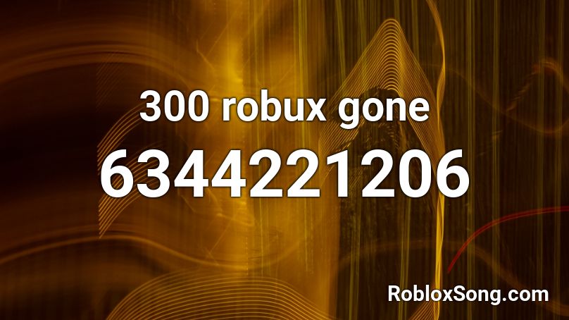 300 robux gone Roblox ID