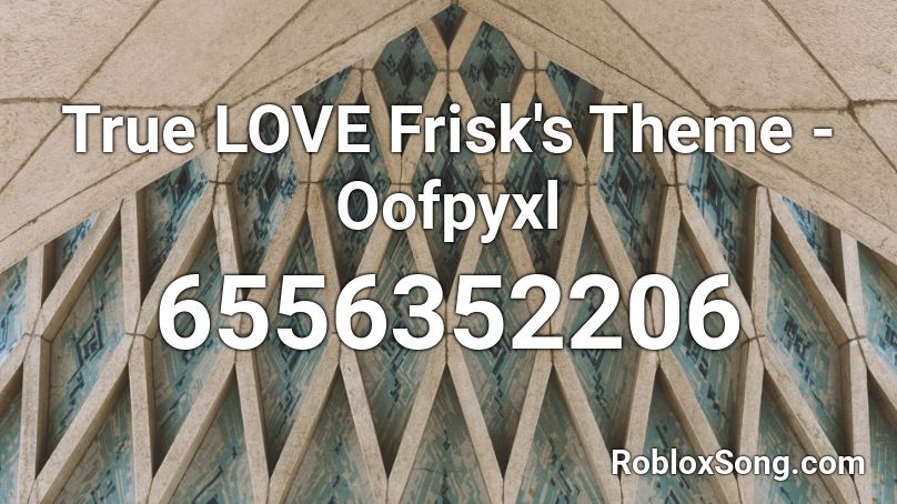True LOVE Frisk's Theme - Oofpyxl Roblox ID