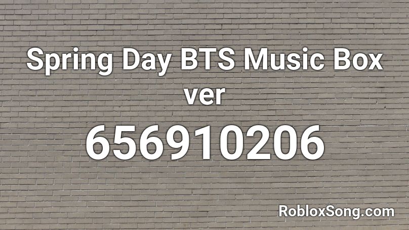 Spring Day BTS Music Box ver Roblox ID
