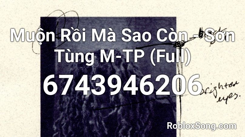 Muộn Rồi Mà Sao Còn - Sơn Tùng M-TP (Full) Roblox ID