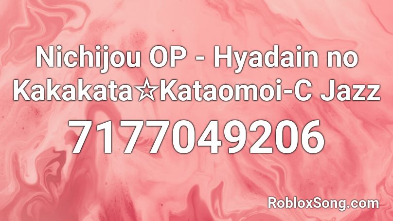 Nichijou OP - Hyadain no Kakakata☆Kataomoi-C Jazz Roblox ID