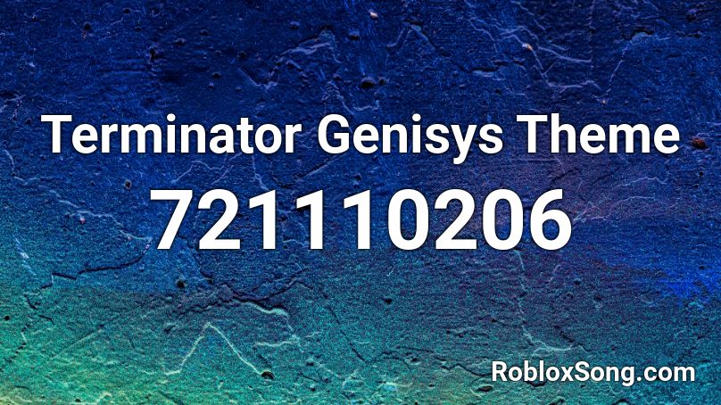 Terminator Genisys Theme Roblox Id Roblox Music Codes - albert scresming roblox id