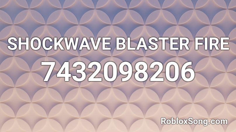 SHOCKWAVE BLASTER FIRE Roblox ID