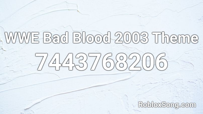 WWE Bad Blood 2003 Theme  Roblox ID