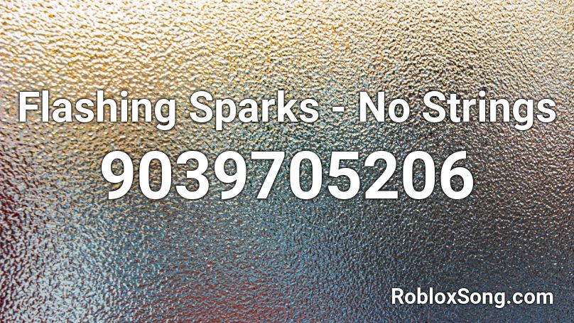 Flashing Sparks - No Strings Roblox ID