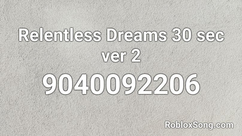 Relentless Dreams 30 sec ver 2 Roblox ID