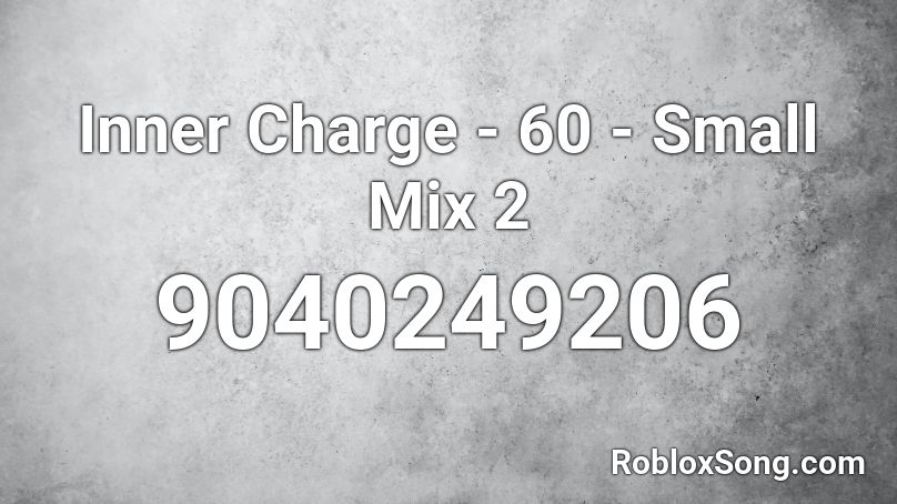 Inner Charge - 60 - Small Mix 2 Roblox ID