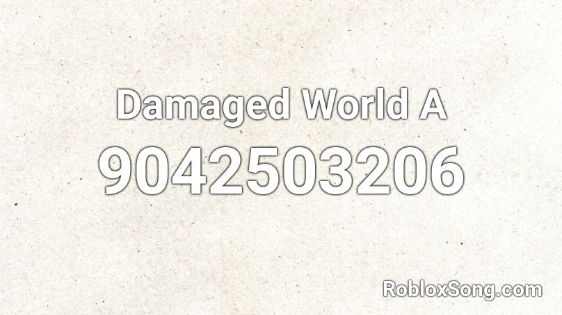 Damaged World A Roblox ID