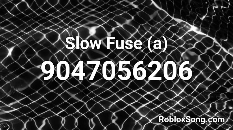 Slow Fuse (a) Roblox ID