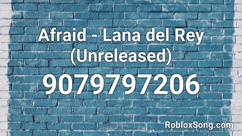 Afraid - Lana del Rey (Unreleased) Roblox ID