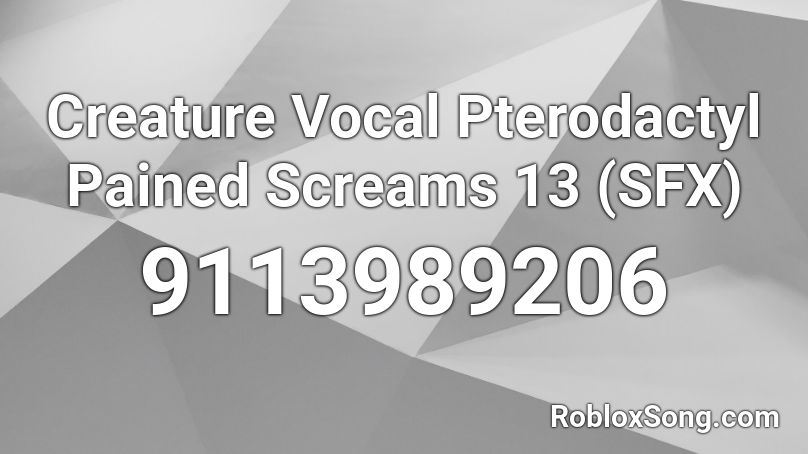 Creature Vocal Pterodactyl Pained Screams 13 (SFX) Roblox ID